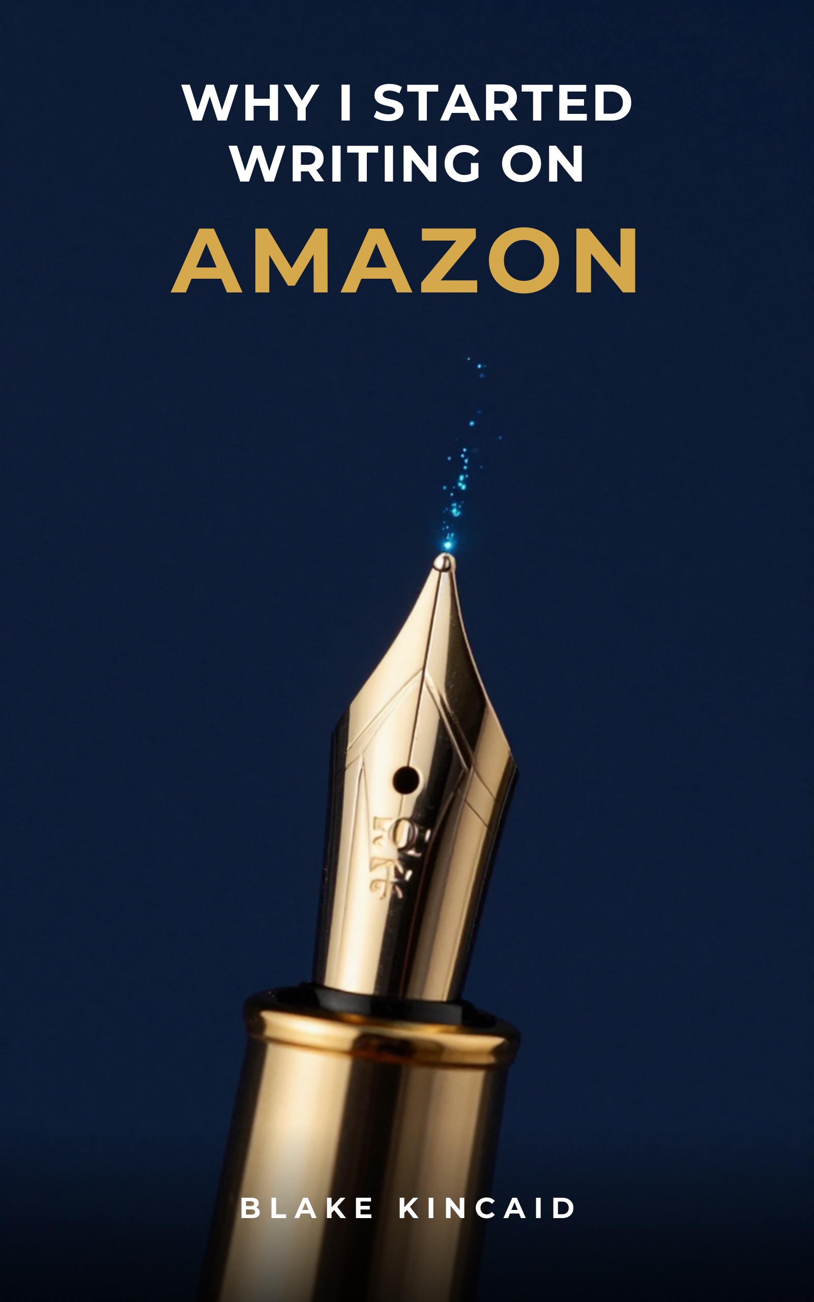 Why I Started Writing on Amazon book cover by Blake Kincaid
